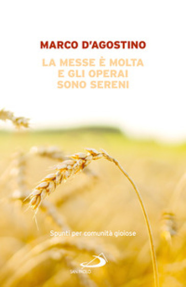 La messe è molta e gli operai sono sereni. Spunti per comunità gioiose