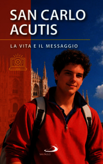 San Carlo Acutis. La vita e il messaggio