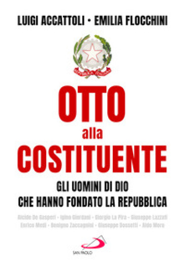 Otto alla costituente. Gli uomini di Dio che hanno fondato la Repubblica