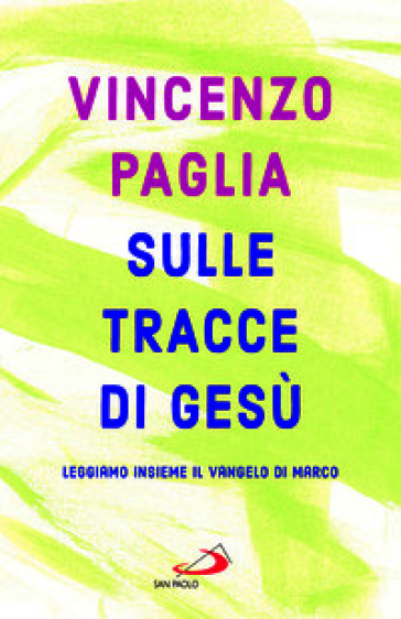 Sulle tracce di Gesù. Leggiamo insieme il Vangelo di Marco