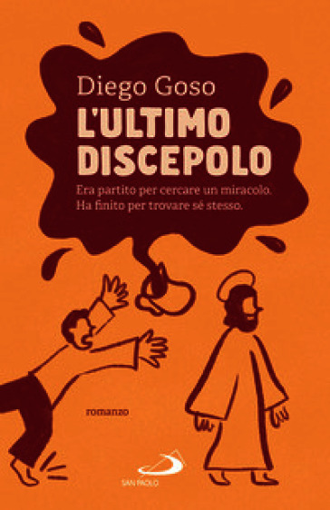 L'ultimo discepolo. Era partito per cercare un miracolo. Ha finito per trovare sé stesso