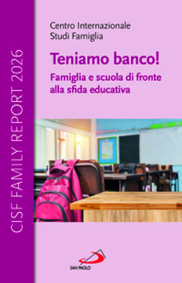 Cisf Family Report 2026. Teniamo banco! Famiglia e scuola di fronte alla sfida educativa