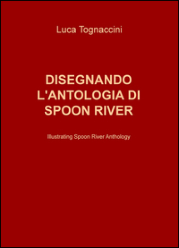 Disegnando l'antologia di Spoon River-Illustrating Spoon River anthology