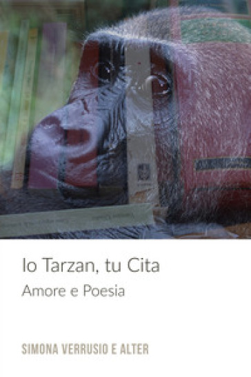 Io Tarzan, tu Cita. Amore e poesia