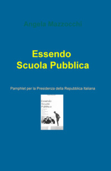 Essendo Scuola Pubblica. Pamphlet Per La Presidenza Della Repubblica Italiana