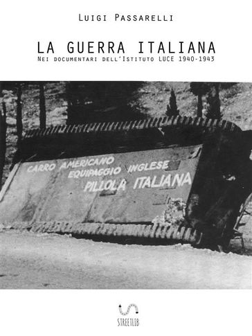 La Guerra Italiana. Nei documentari dell'Istituto LUCE 1940-1943