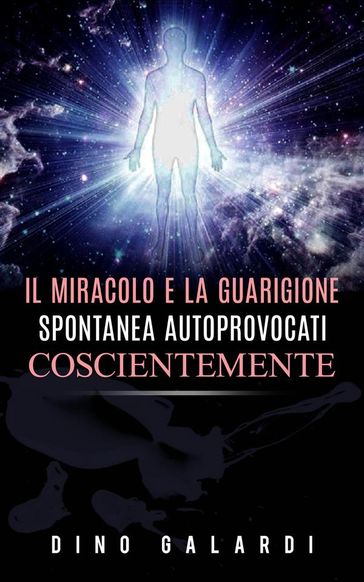 Il Miracolo e la guarigione spontanea autoprovocati coscientemente