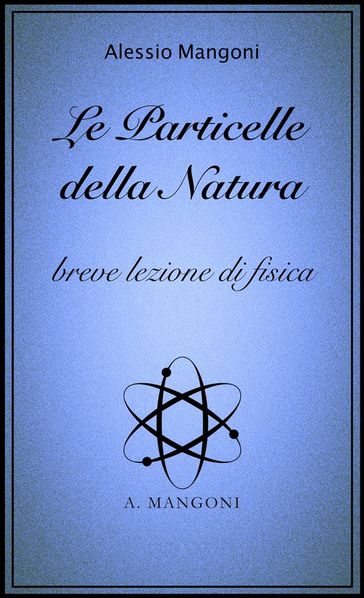 Le particelle della natura, breve lezione di fisica