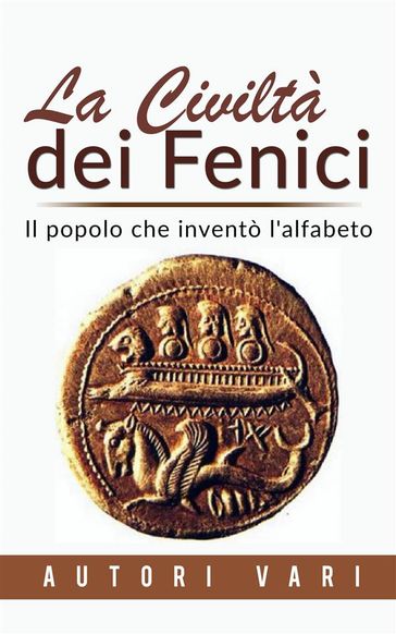 La civiltà dei Fenici - Il popolo che inventò l'alfabeto