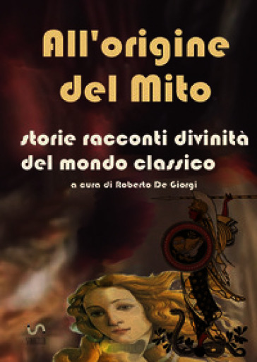 All'origine del mito. Storie e racconti e divinità del mondo classico