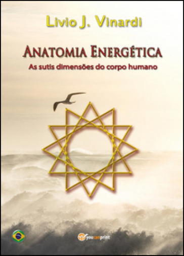 Anatomia energética. As sutis dimensões do corpo humano