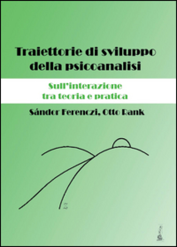 Traiettorie di sviluppo della psicoanalisi. Sull'interazione tra teoria e pratica