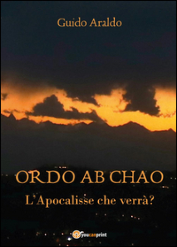 Ordo ab chao. L'Apocalisse che verrà?