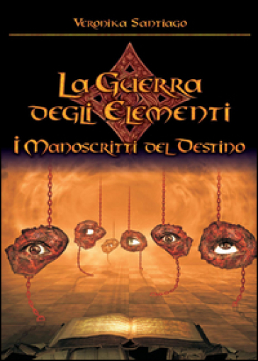 I manoscritti del destino. La guerra degli elementi. Vol. 4