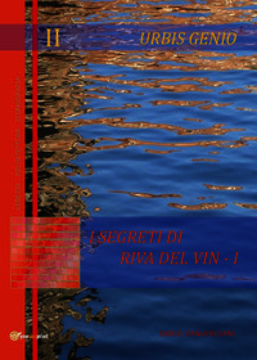 Urbis Genio II: I segreti di Riva del Vin. Vol. 1