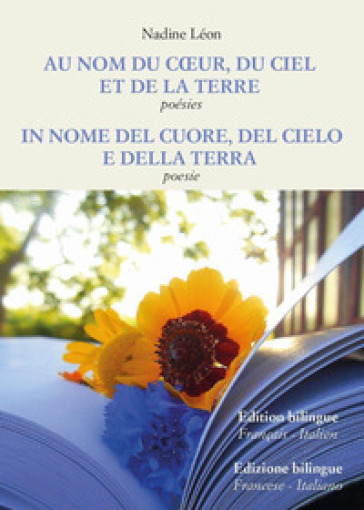 Au nom du coeur, du ciel et de la Terre-In nome del cuore, del cielo e della Terra. Ediz. bilingue