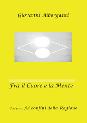 Fra il cuore e la mente. Ai confini della ragione