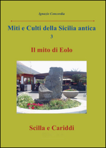 Miti e culti della Sicilia antica. Vol. 3: Il mito di Eolo, Scilla e Cariddi