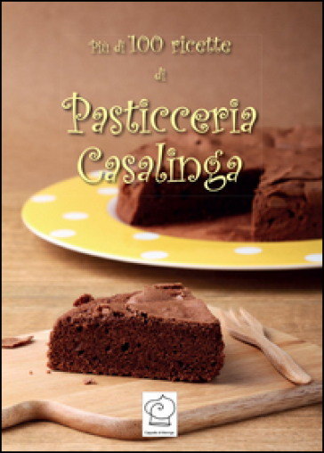 Più di 100 ricette di pasticceria casalinga