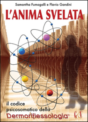 L'anima svelata. Il codice psicosomatico della riflessologia