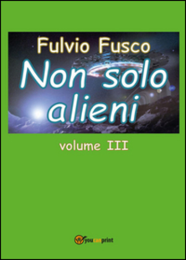 Non solo alieni. Vol. 3