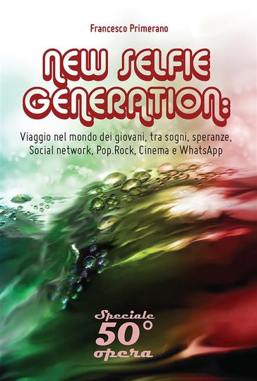 NEW SELFIE GENERATION: Viaggio nel mondo dei giovani, tra sogni, speranze, Social network, Cinema e WhatsApp