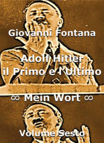 Adolf Hitler. Il primo e l'ultimo. Vol. 6: Mein Wort