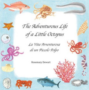 The adventurous life of a little octopus-La vita avventurosa di un piccolo polpo. Ediz. bilingue