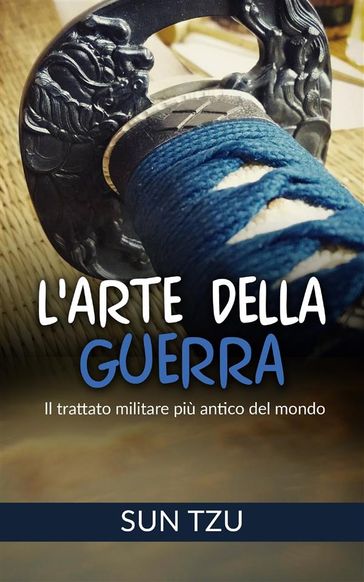 L'Arte della Guerra - Il trattato militare più antico del mondo