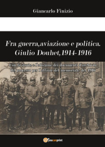 Fra guerra, aviazione e politica. Giulio Douhet, 1914-1916