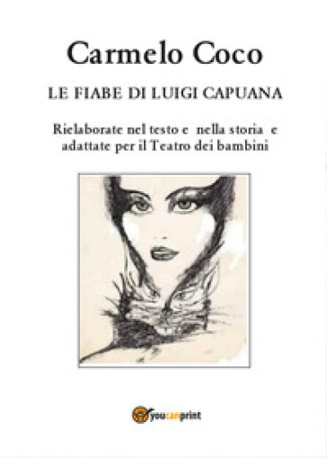 Le fiabe di Luigi Capuana. Rielaborate nel testo e nella storia e adattate per il Teatro dei bambini