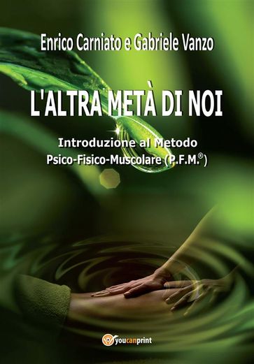 L'altra metà di noi. Introduzione al Metodo P.F.M. ® Psico-Fisico-Muscolare