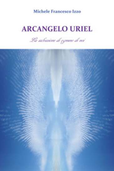 Arcangelo Uriel. La salvazione di ognuno di noi