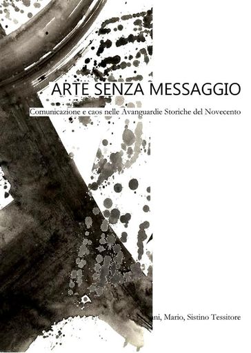 Arte senza messaggio. Comunicazione e caos nelle Avanguardie Storiche del Novecento-0