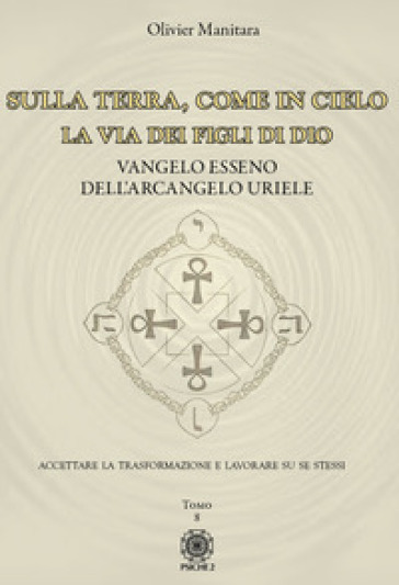 Sulla Terra, come in cielo. La via dei figli di Dio. Vangelo Esseno dell'Arcangelo Uriele. Vol. 8