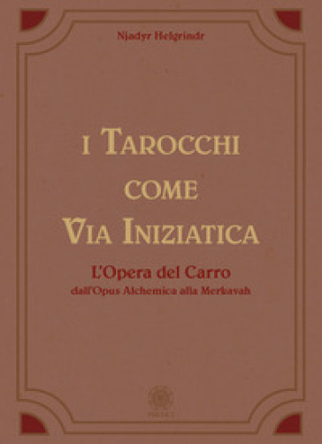 I tarocchi come via iniziatica. L'opera del carro dall'Opus alchemica alla Merkavah