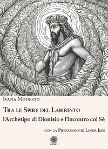 Tra le spire del labirinto. L'archetipo di Dionisio e l'incontro col sé