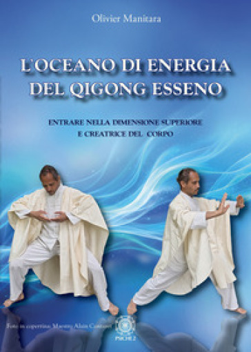L'oceano di energia del qigong esseno. Entrare nella dimensione superiore e creatrice del corpo