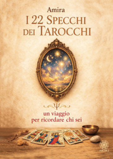I 22 specchi dei tarocchi. Un viaggio per ricordare chi sei