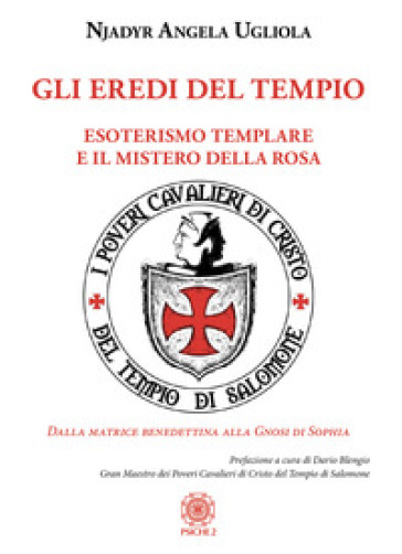 Gli eredi del tempio. Esoterismo templare e il mistero della rosa