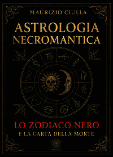 Astrologia necromantica. Lo zodiaco nero e la carta della morte