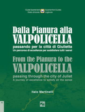 Dalla Pianura alla Valpolicella passando per la città di Giulietta. Un percorso di eccellenze per soddisfare tutti i sensi-From the Pianura to the Valpolicella, passing through the city of Juliet.A journey of excellence to satisfy all the senses. Ediz. bilingue