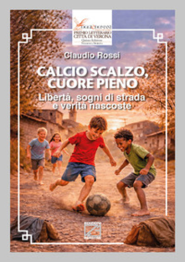 Calcio scalzo, cuore pieno. Libertà, sogni di strada e verità nascoste