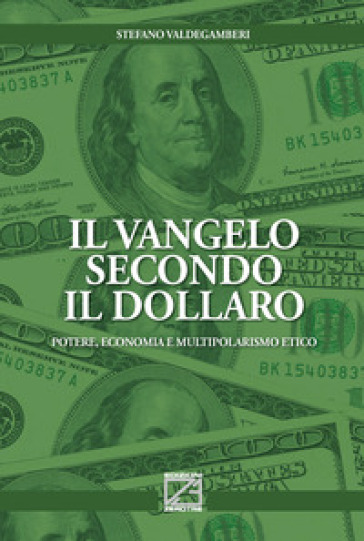 Il Vangelo secondo il Dollaro. Potere, economia e multipolarismo etico