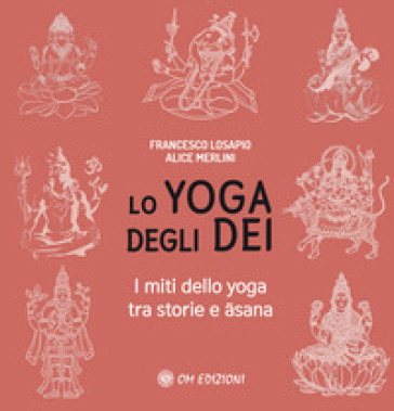 Lo yoga degli dei. I miti dello yoga tra storie e ¿sana