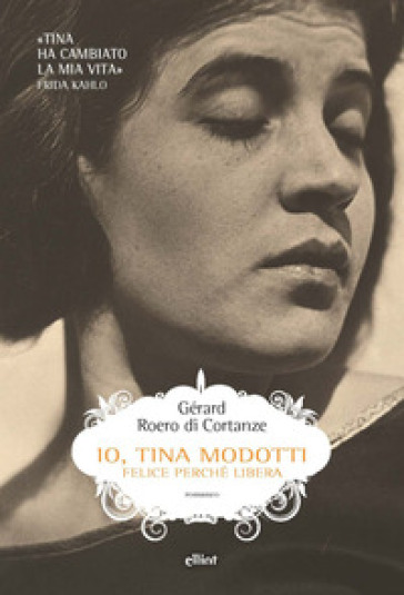 Io, Tina Modotti. Felice Perché Libera
