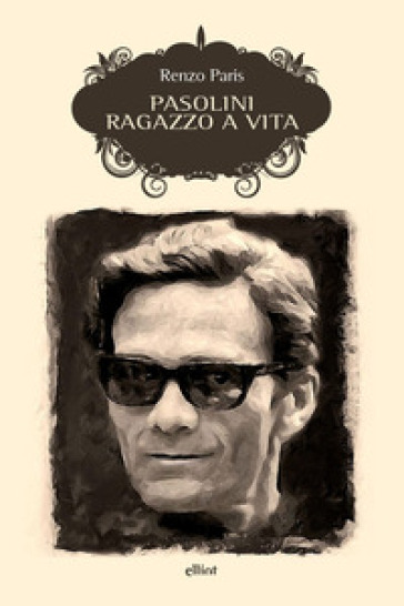 Pasolini. Ragazzo a vita. Nuova ediz.