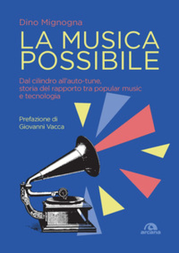 La musica possibile. Dal cilindro all'auto-tune, storia del rapporto tra popular music e tecnologia