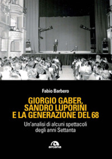 Giorgio Gaber, Sandro Luporini e la generazione del 68. Un'analisi di alcuni spettacoli degli anni Settanta-0