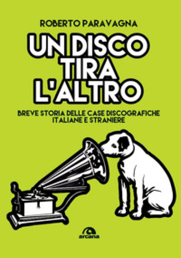 Un disco tira l'altro. Breve storia delle casa discografiche italiane e straniere
